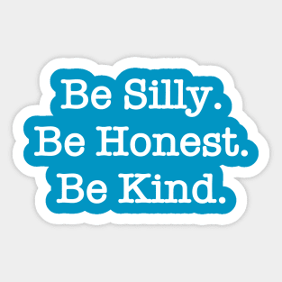 Be Silly. Be Honest. Be Kind. Sticker